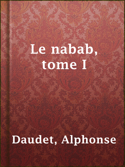 Title details for Le nabab, tome I by Alphonse Daudet - Available